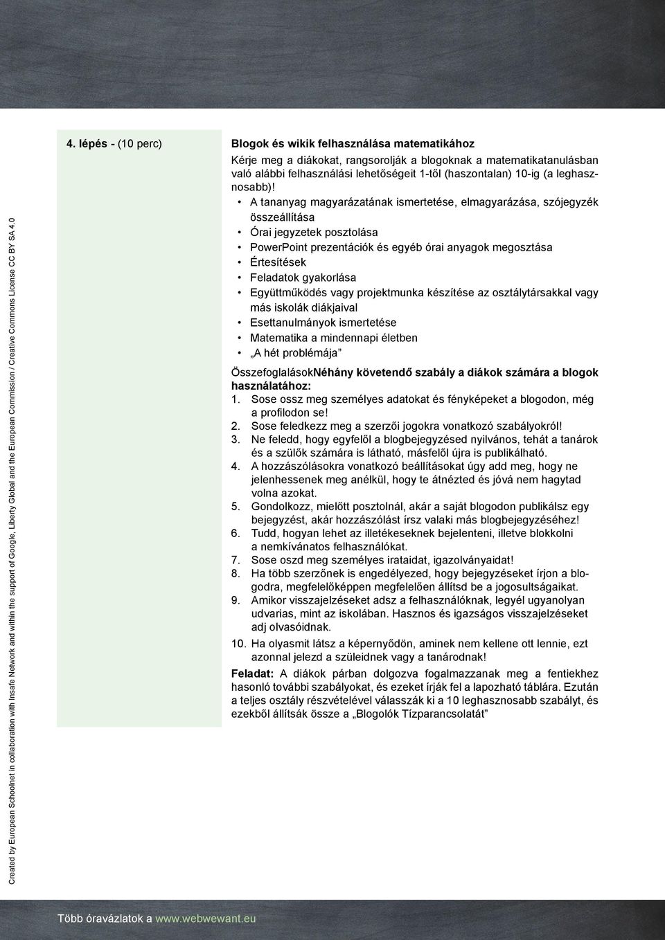 A tananyag magyarázatának ismertetése, elmagyarázása, szójegyzék összeállítása Órai jegyzetek posztolása PowerPoint prezentációk és egyéb órai anyagok megosztása Értesítések Feladatok gyakorlása
