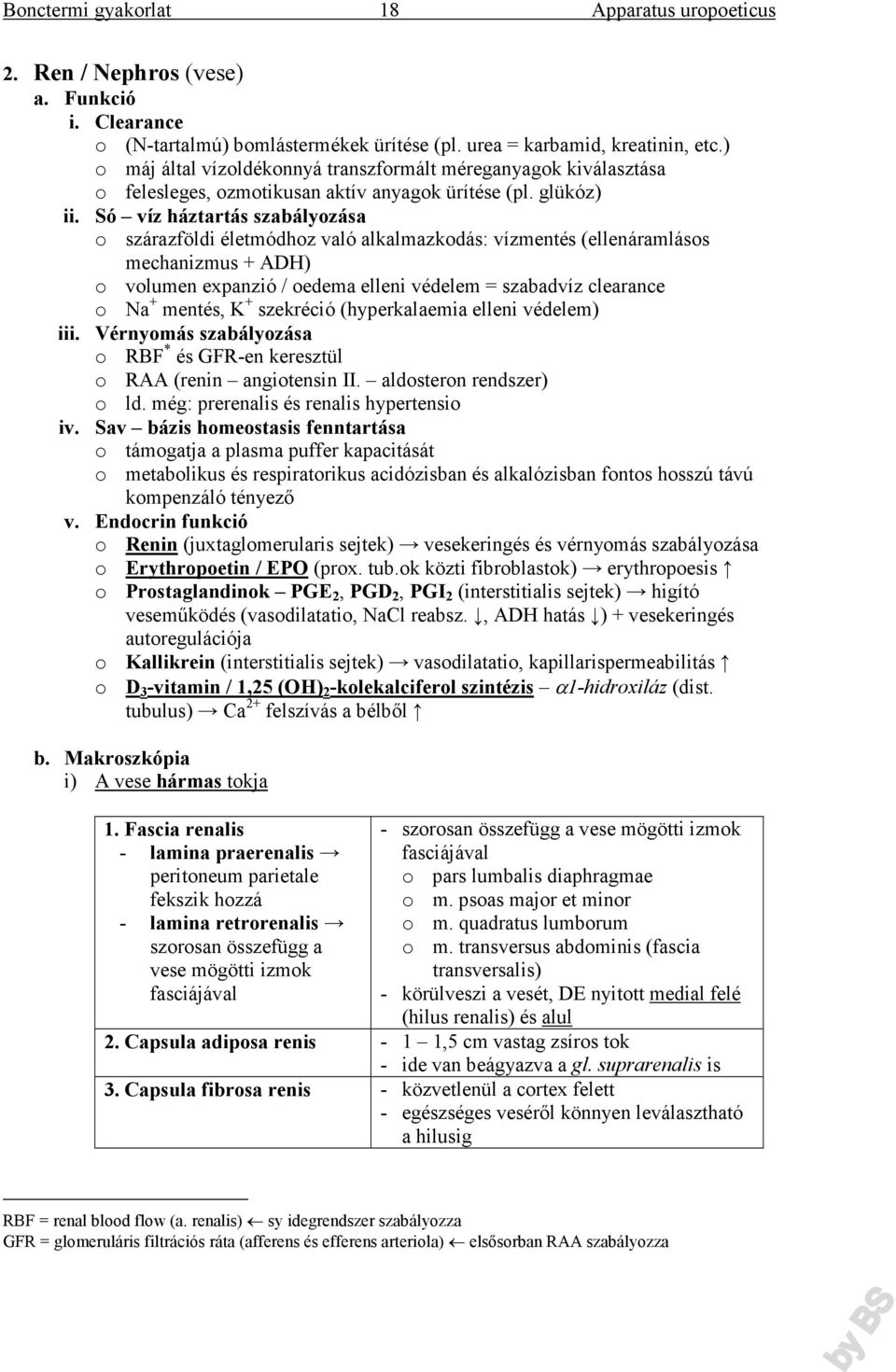 Só víz háztartás szabályozása o szárazföldi életmódhoz való alkalmazkodás: vízmentés (ellenáramlásos mechanizmus + ADH) o volumen expanzió / oedema elleni védelem = szabadvíz clearance o Na + mentés,