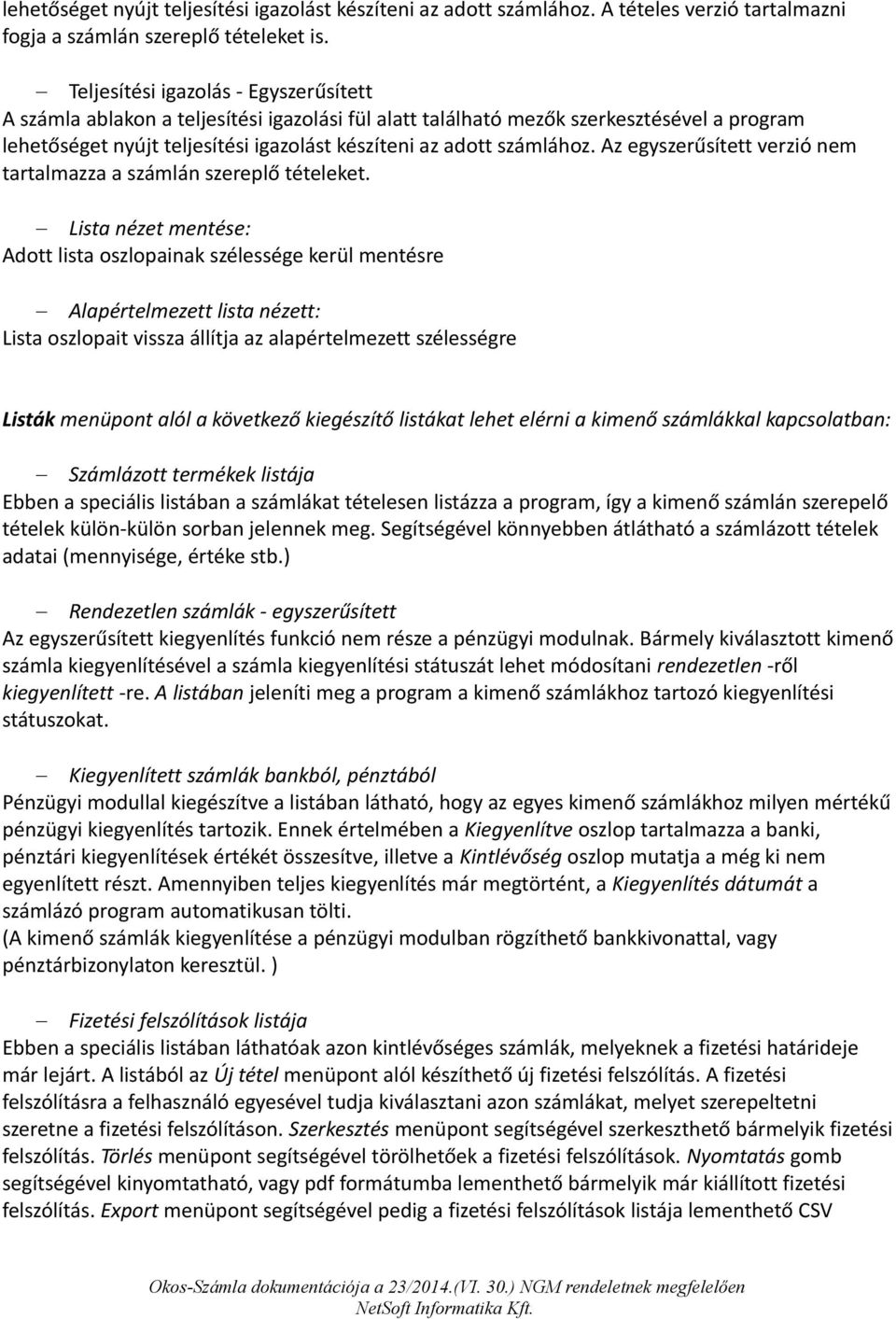 Az egyszerűsített verzió nem tartalmazza a számlán szereplő tételeket.