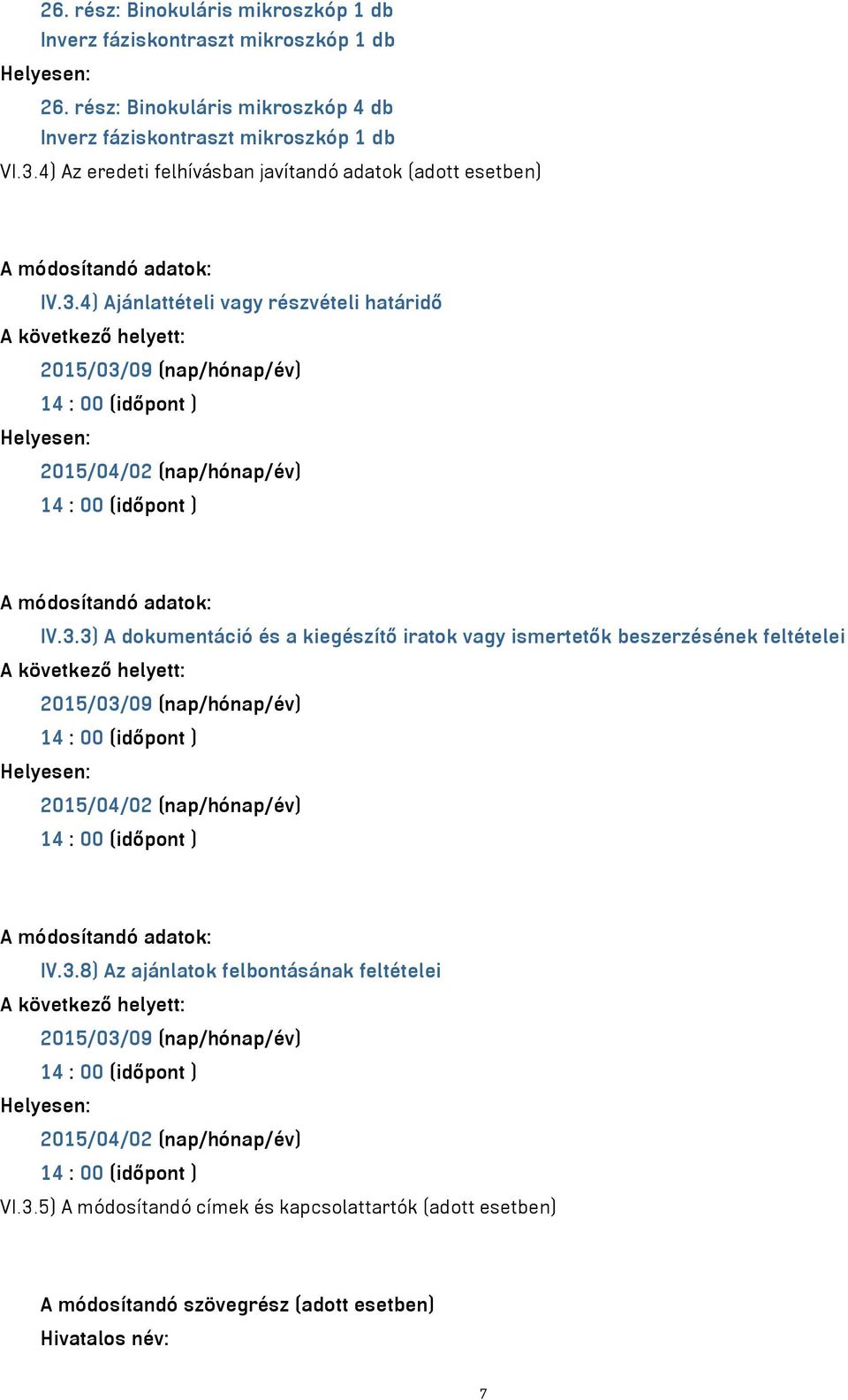 4) Ajánlattételi vagy részvételi határidő 2015/03/