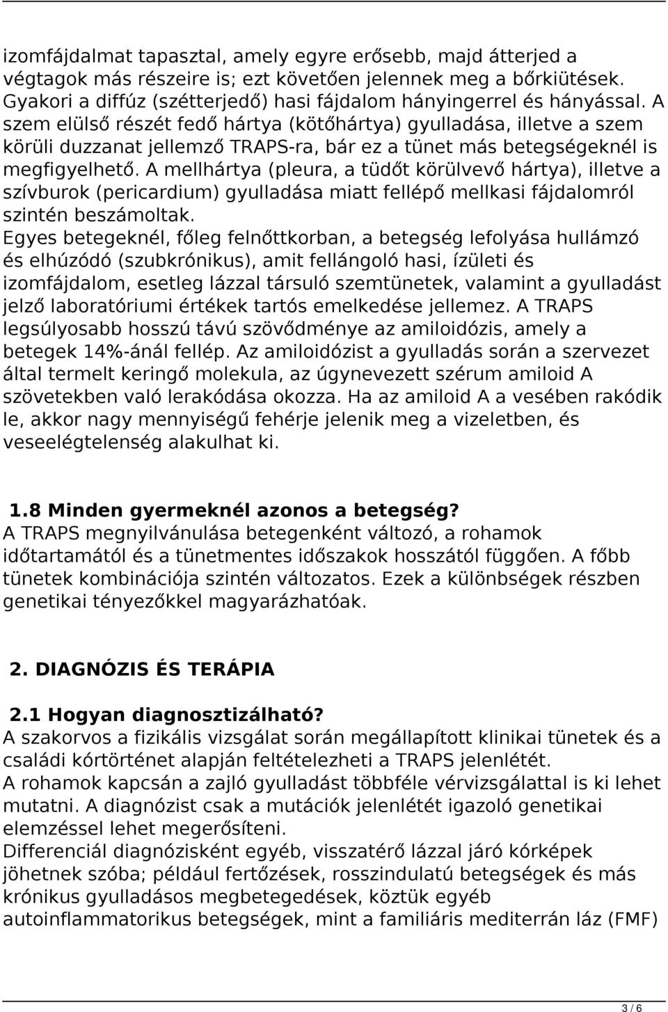 A mellhártya (pleura, a tüdőt körülvevő hártya), illetve a szívburok (pericardium) gyulladása miatt fellépő mellkasi fájdalomról szintén beszámoltak.