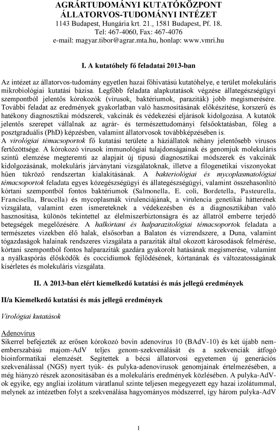 Legfőbb feladata alapkutatások végzése állategészségügyi szempontból jelentős kórokozók (vírusok, baktériumok, paraziták) jobb megismerésére.