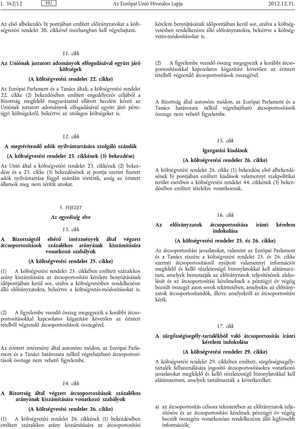 cikk Az Uniónak juttatott adományok elfogadásával együtt járó költségek (A költségvetési rendelet 22. cikke) Az Európai Parlament és a Tanács általi, a költségvetési rendelet 22.