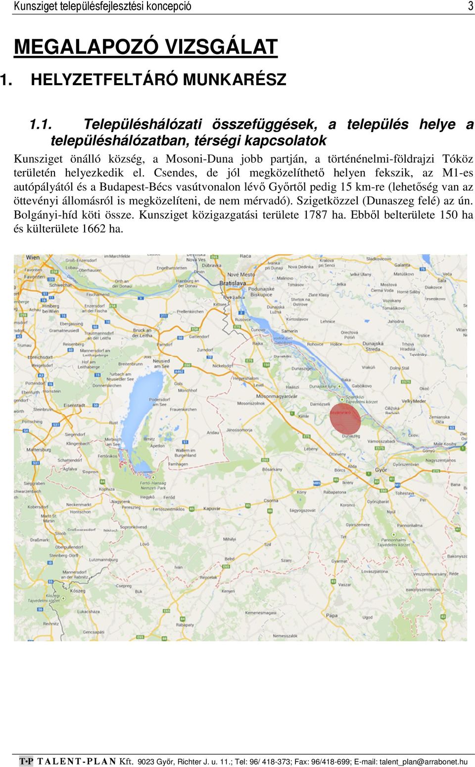 1. Településhálózati összefüggések, a település helye a településhálózatban, térségi kapcsolatok Kunsziget önálló község, a Mosoni-Duna jobb partján, a