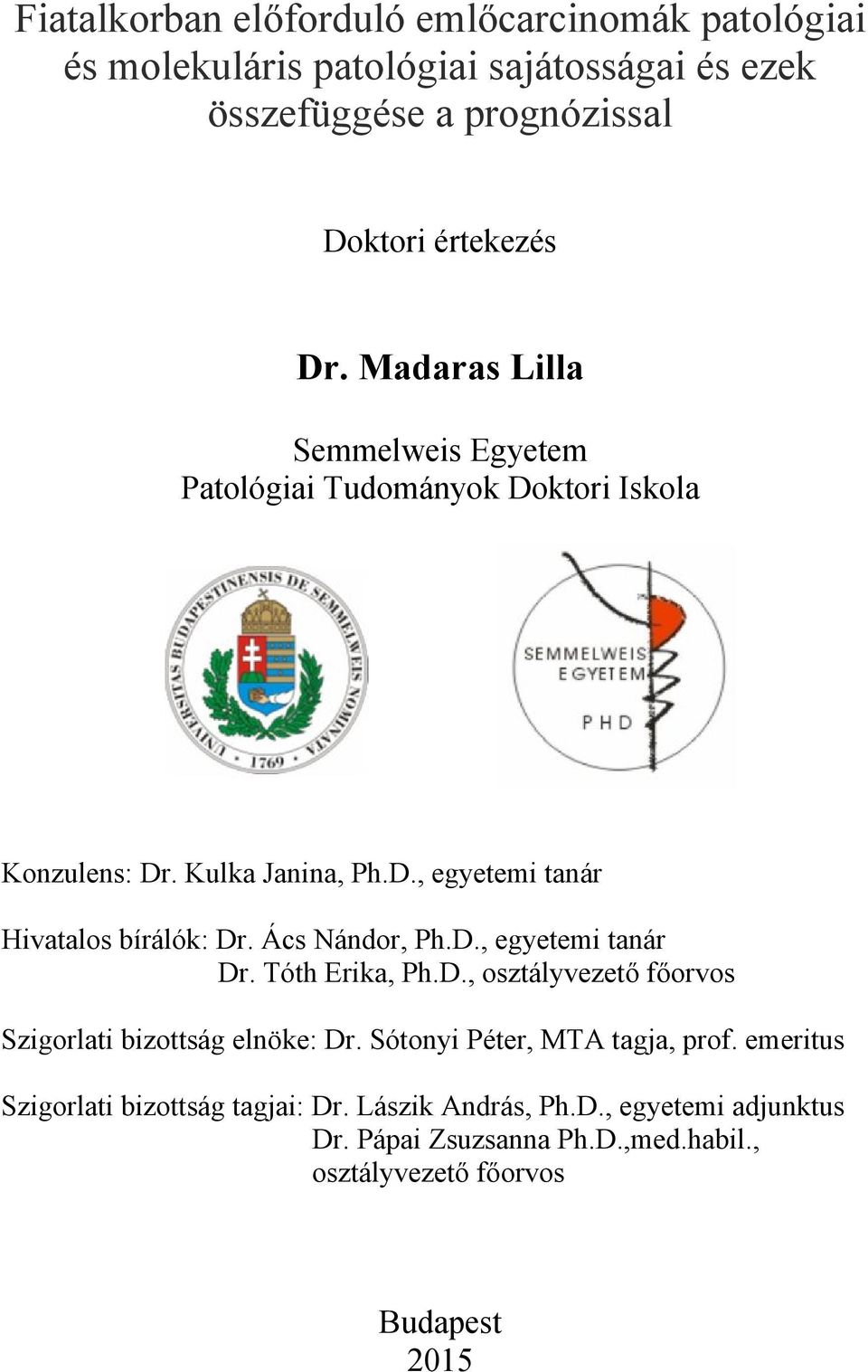 Ács Nándor, Ph.D., egyetemi tanár Dr. Tóth Erika, Ph.D., osztályvezető főorvos Szigorlati bizottság elnöke: Dr. Sótonyi Péter, MTA tagja, prof.