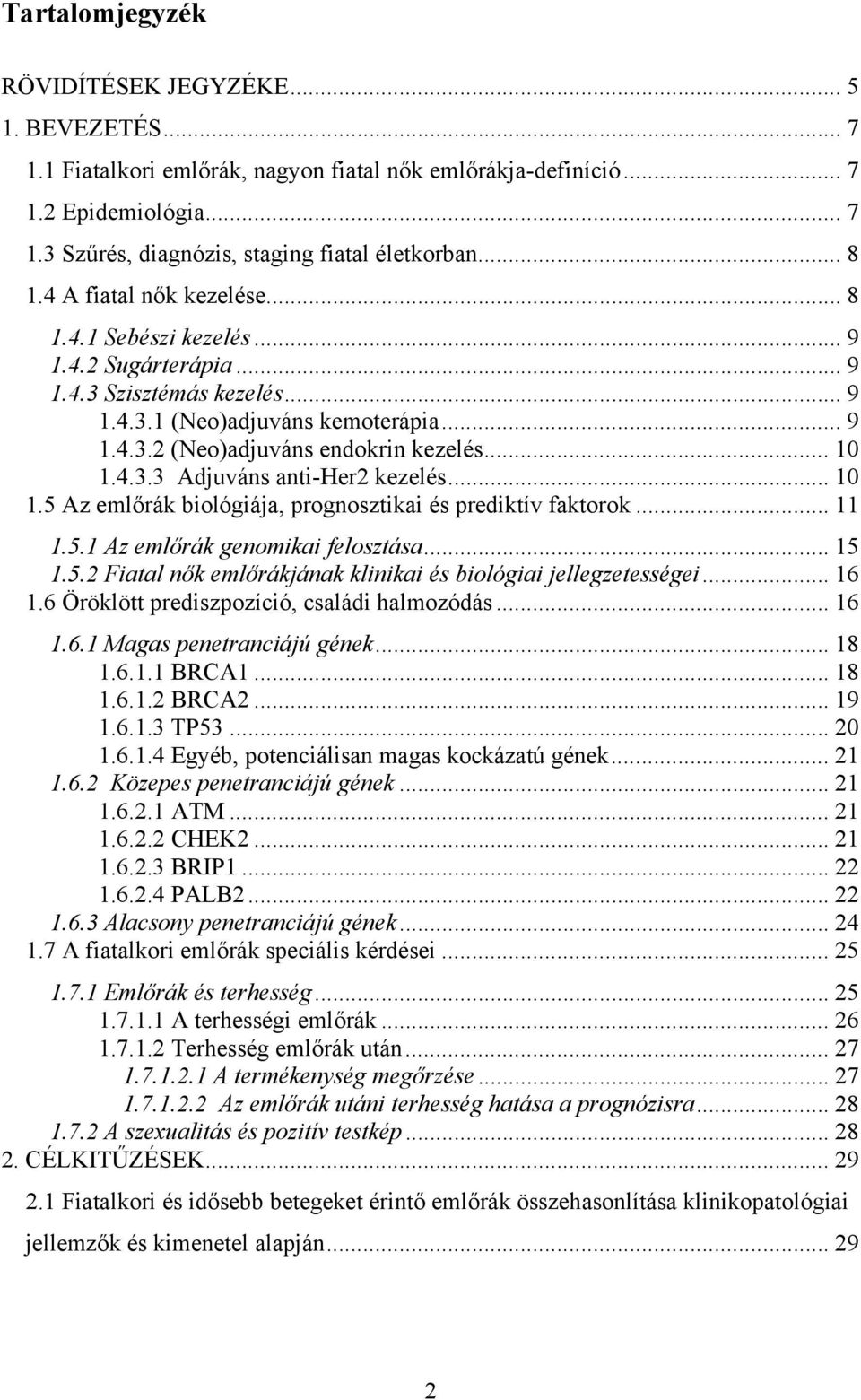 .. 10 1.4.3.3 Adjuváns anti-her2 kezelés... 10 1.5 Az emlőrák biológiája, prognosztikai és prediktív faktorok... 11 1.5.1 Az emlőrák genomikai felosztása... 15 1.5.2 Fiatal nők emlőrákjának klinikai és biológiai jellegzetességei.