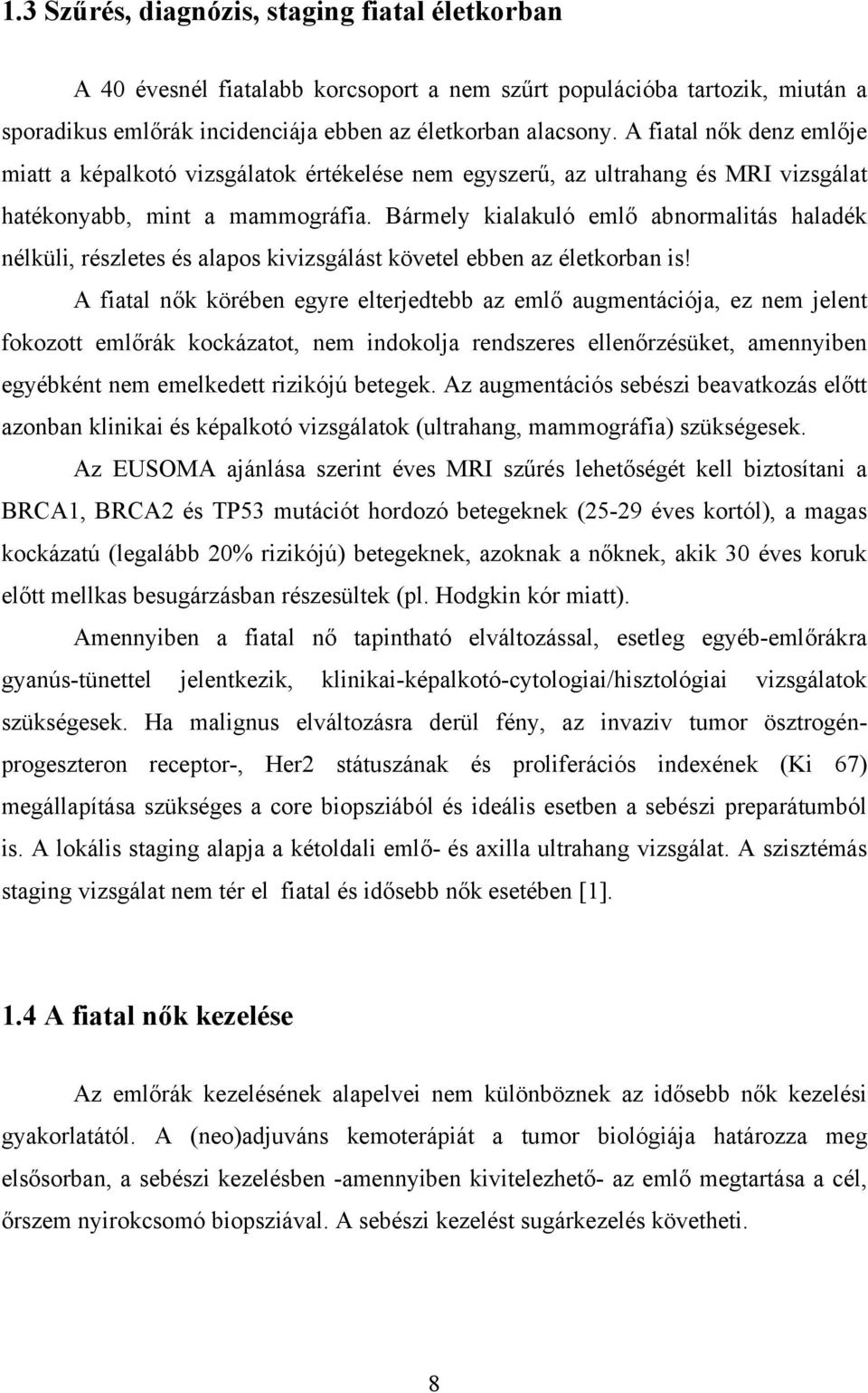 Bármely kialakuló emlő abnormalitás haladék nélküli, részletes és alapos kivizsgálást követel ebben az életkorban is!