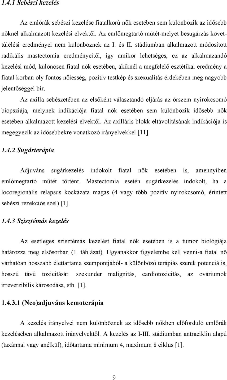 stádiumban alkalmazott módosított radikális mastectomia eredményeitől, így amikor lehetséges, ez az alkalmazandó kezelési mód, különösen fiatal nők esetében, akiknél a megfelelő esztétikai eredmény a