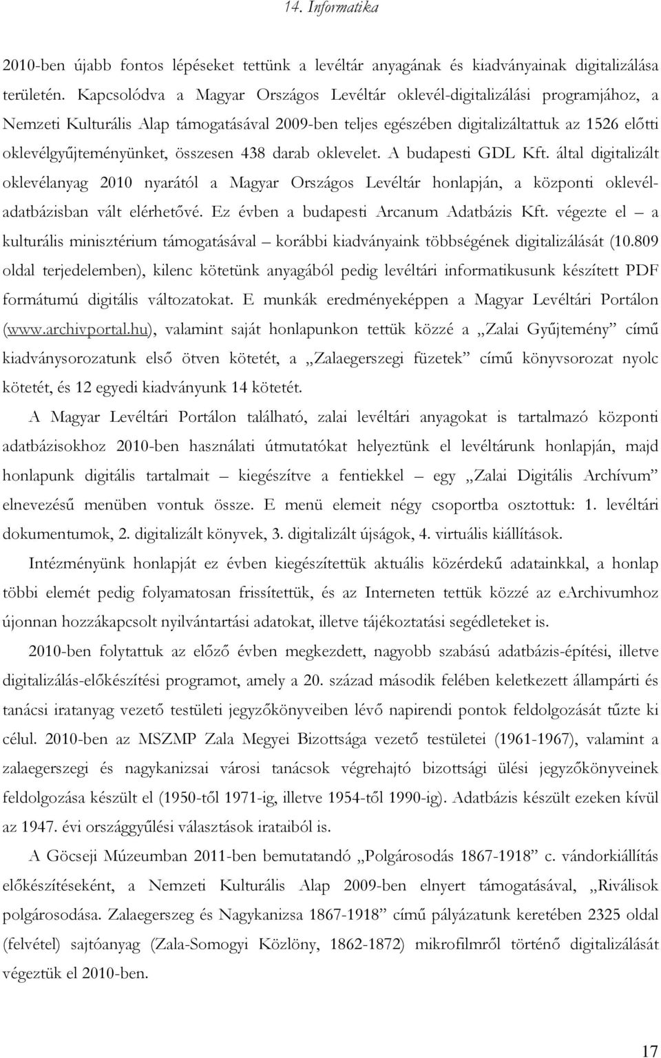 összesen 438 darab oklevelet. A budapesti GDL Kft. által digitalizált oklevélanyag 2010 nyarától a Magyar Országos Levéltár honlapján, a központi oklevéladatbázisban vált elérhetővé.