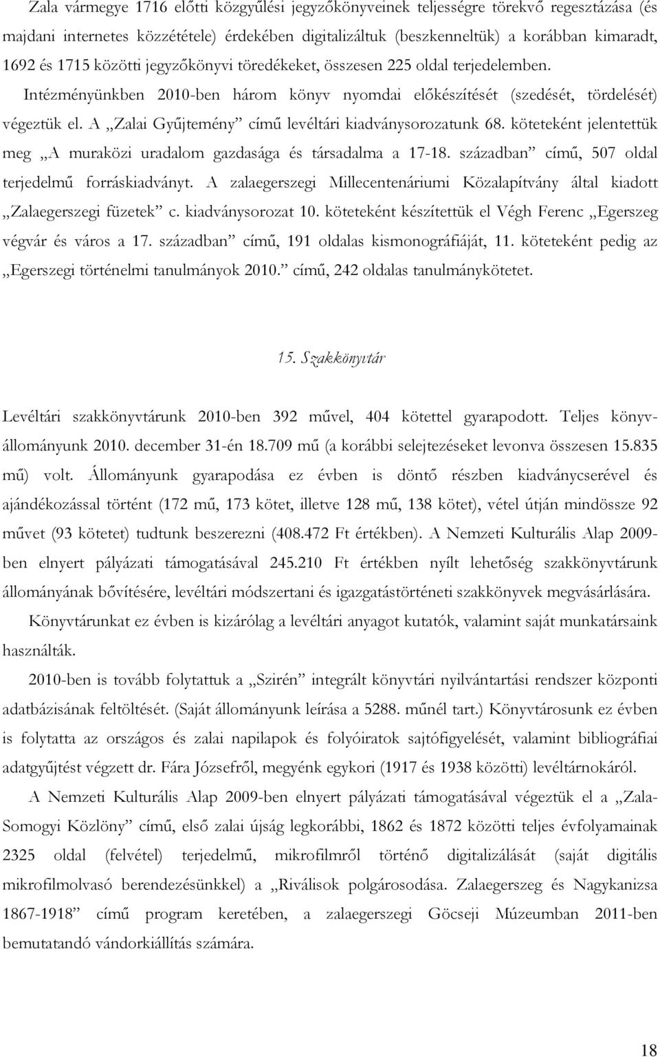 A Zalai Gyűjtemény című levéltári kiadványsorozatunk 68. köteteként jelentettük meg A muraközi uradalom gazdasága és társadalma a 17-18. században című, 507 oldal terjedelmű forráskiadványt.