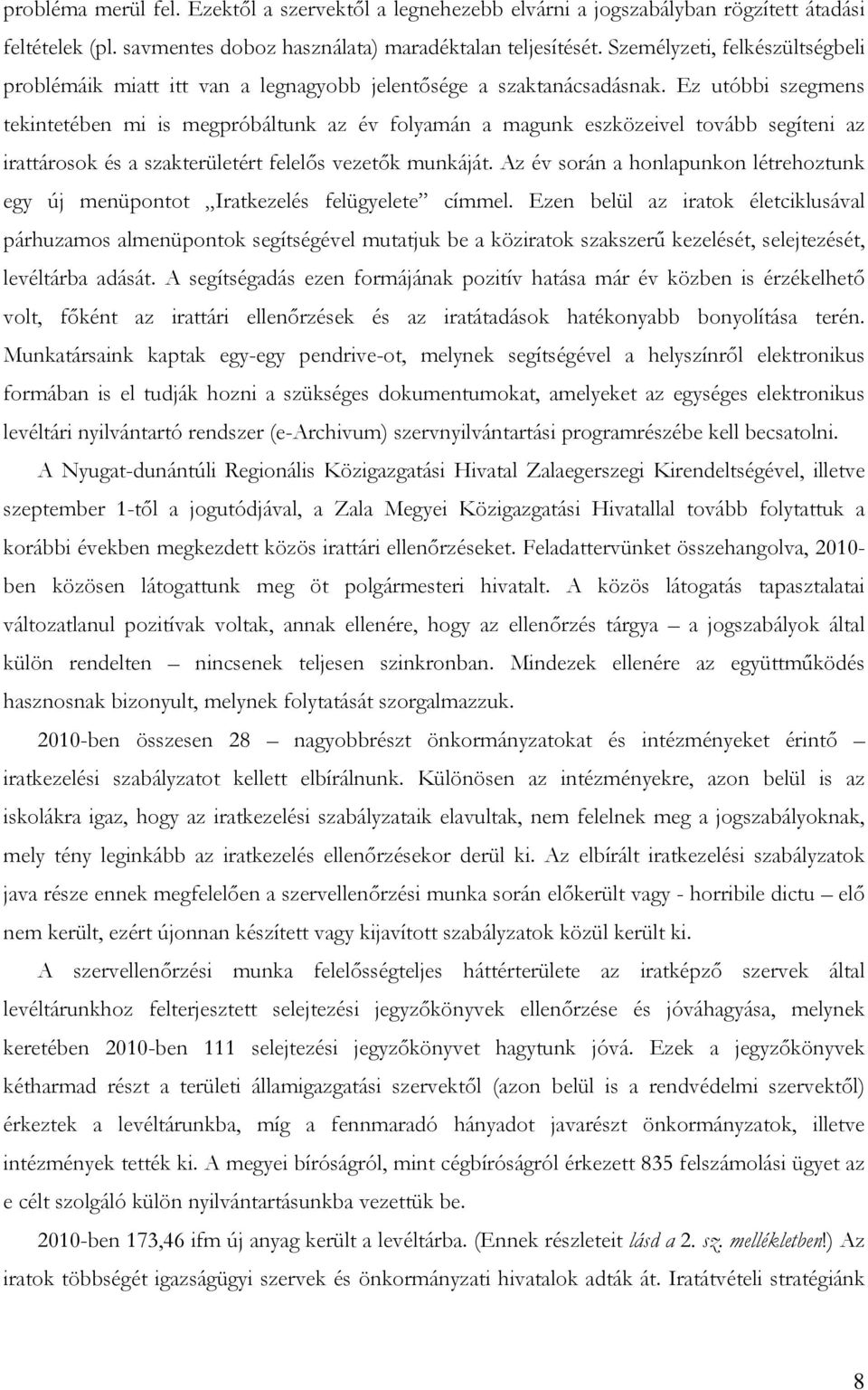 Ez utóbbi szegmens tekintetében mi is megpróbáltunk az év folyamán a magunk eszközeivel tovább segíteni az irattárosok és a szakterületért felelős vezetők munkáját.