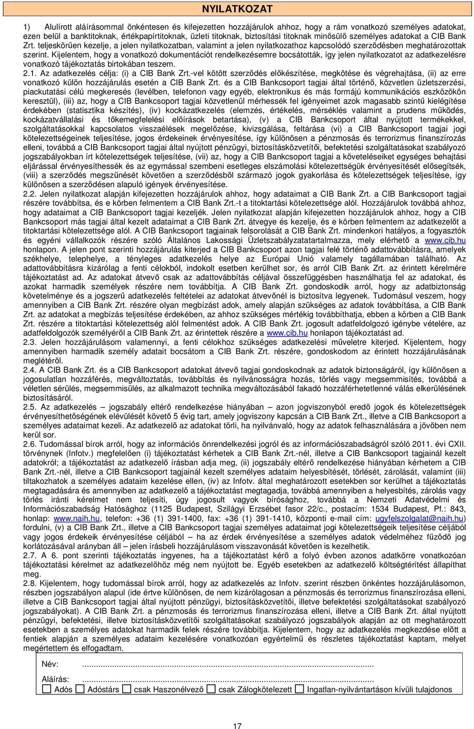 Kijelentem, hogy vontkozó dokumentációt rendelkezésemre bocsátották, így jelen nyiltkoztot z dtkezelésre vontkozó tájékozttás birtokábn teszem. 2.1. Az dtkezelés célj: (i) CIB Bnk Zrt.