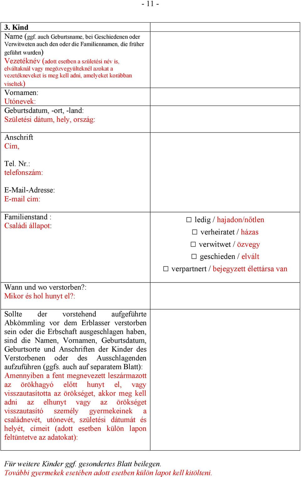 a vezetékneveket is meg kell adni, amelyeket korábban viseltek) Geburtsdatum, -ort, -land: Születési dátum, hely, ország: Anschrift Cím, Tel. Nr.