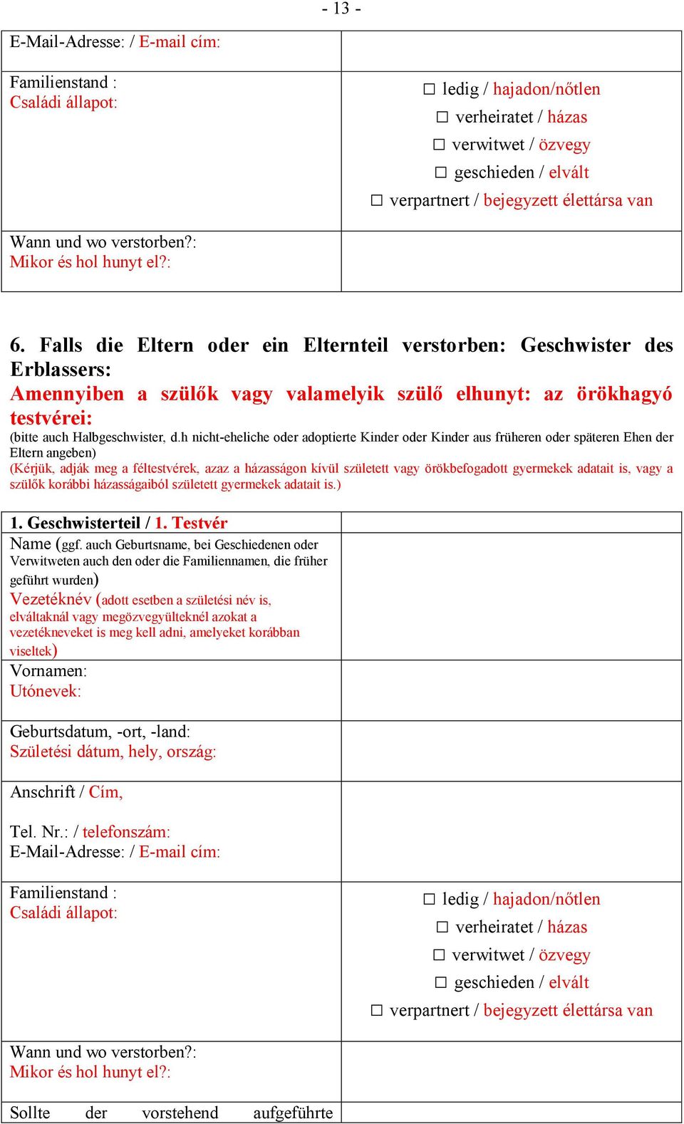 Falls die Eltern oder ein Elternteil verstorben: Geschwister des Erblassers: Amennyiben a szülők vagy valamelyik szülő elhunyt: az örökhagyó testvérei: (bitte auch Halbgeschwister, d.