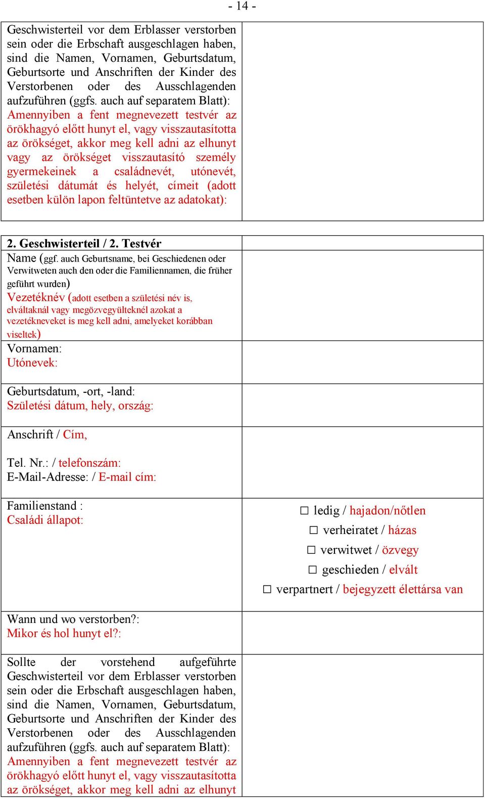 auch auf separatem Blatt): Amennyiben a fent megnevezett testvér az örökhagyó előtt hunyt el, vagy visszautasította az örökséget, akkor meg kell adni az elhunyt vagy az örökséget visszautasító