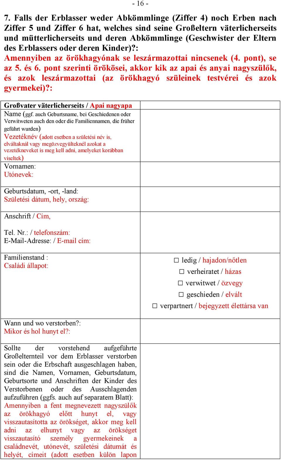 Eltern des Erblassers oder deren Kinder)?: Amennyiben az örökhagyónak se leszármazottai nincsenek (4. pont), se az 5. és 6.