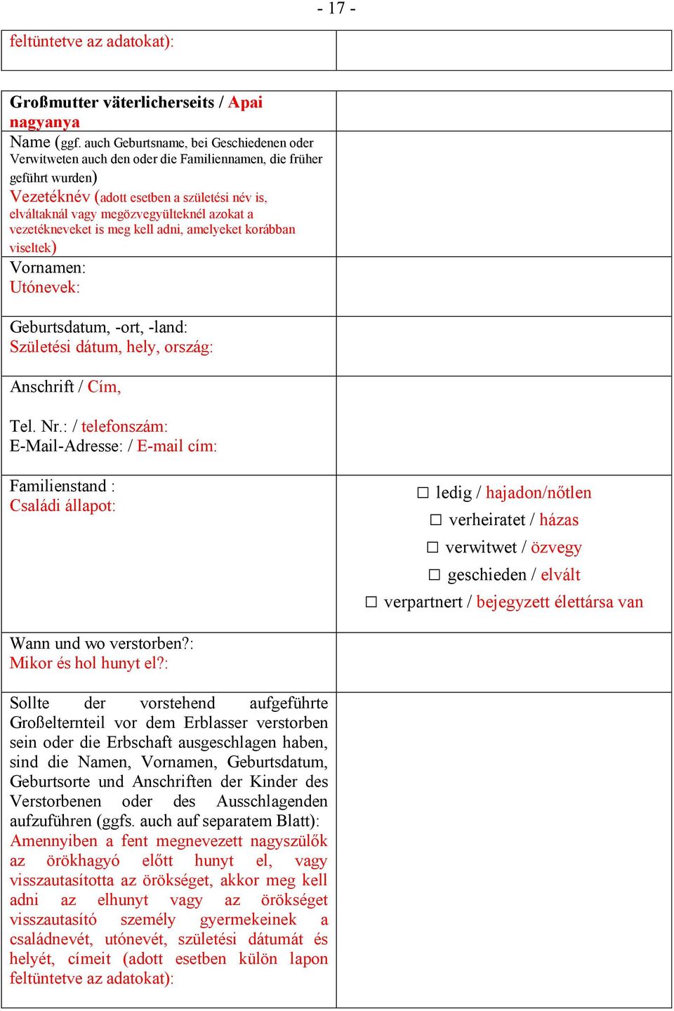 a vezetékneveket is meg kell adni, amelyeket korábban viseltek) Geburtsdatum, -ort, -land: Születési dátum, hely, ország: Anschrift / Cím, Tel. Nr.