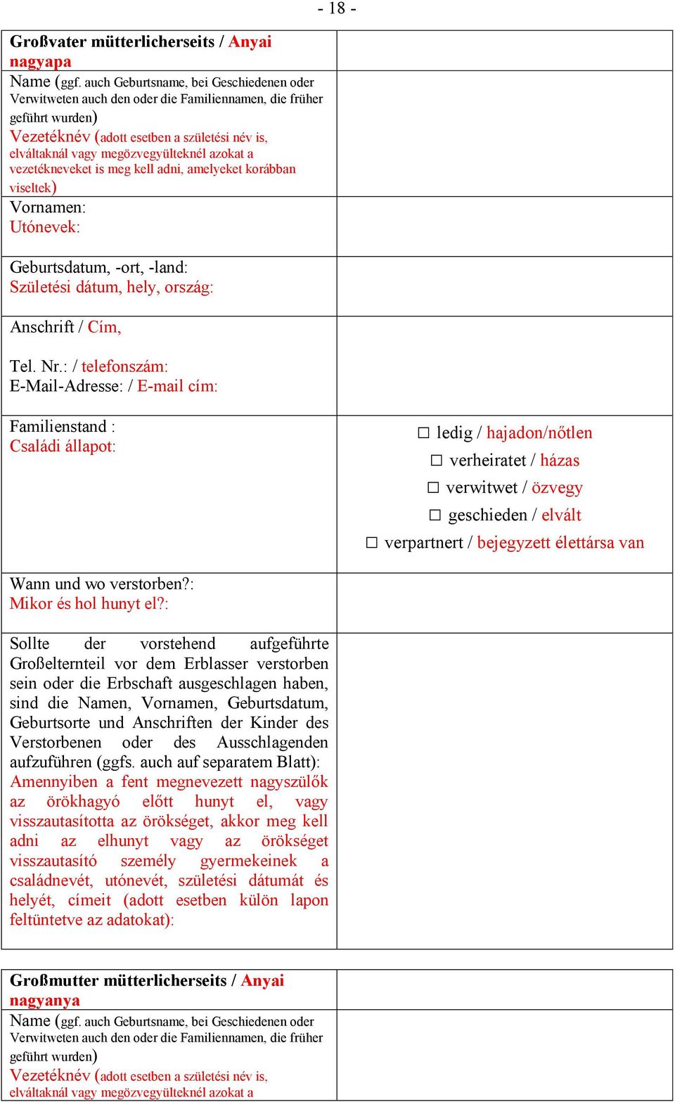 a vezetékneveket is meg kell adni, amelyeket korábban viseltek) Geburtsdatum, -ort, -land: Születési dátum, hely, ország: Anschrift / Cím, Tel. Nr.