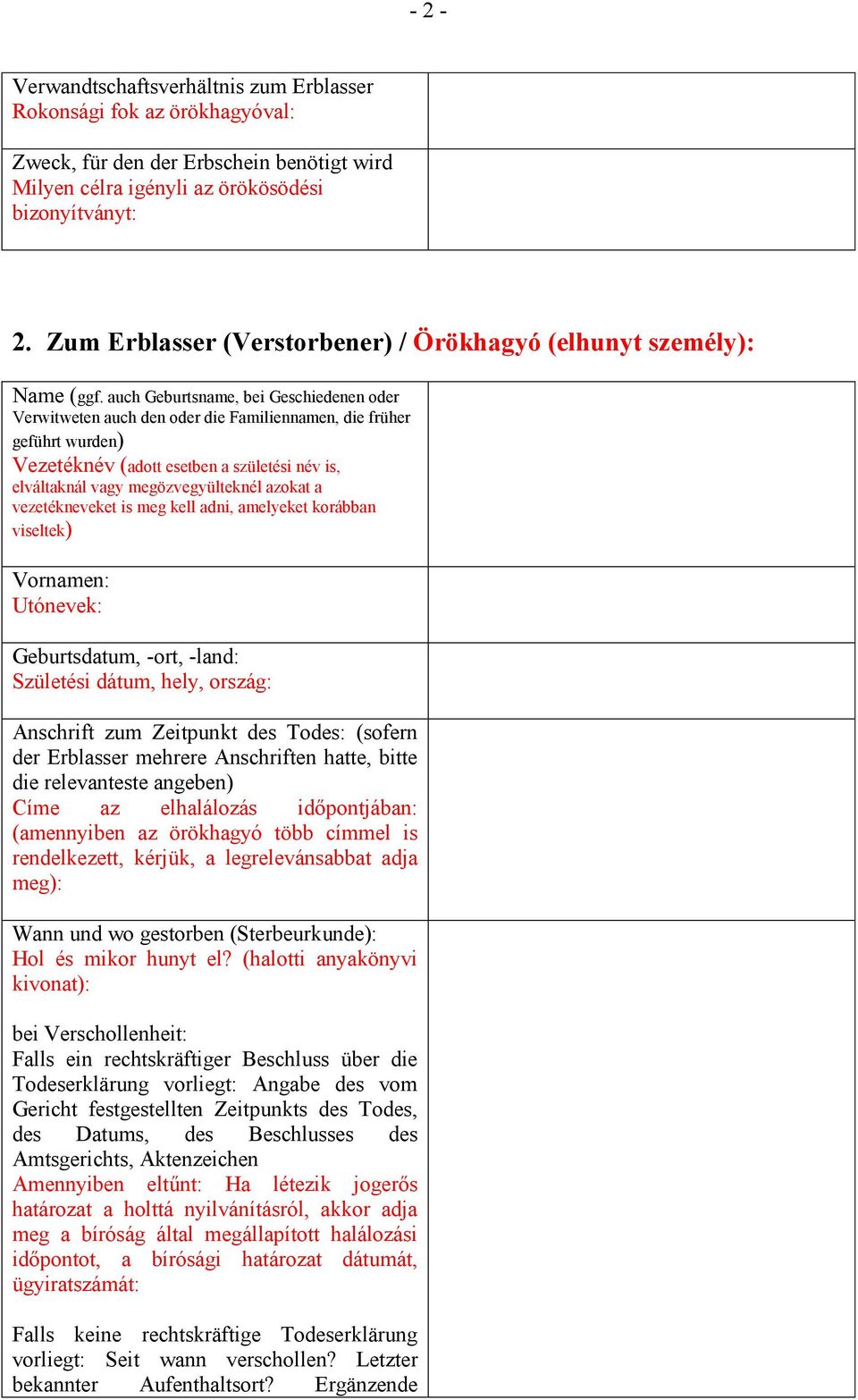 auch Geburtsname, bei Geschiedenen oder Verwitweten auch den oder die Familiennamen, die früher geführt wurden) Vezetéknév (adott esetben a születési név is, elváltaknál vagy megözvegyülteknél azokat