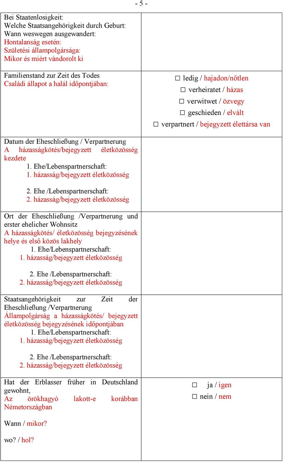 Verpartnerung A házasságkötés/bejegyzett életközösség kezdete 1. Ehe/Lebenspartnerschaft: 1. házasság/bejegyzett életközösség 2. Ehe /Lebenspartnerschaft: 2.