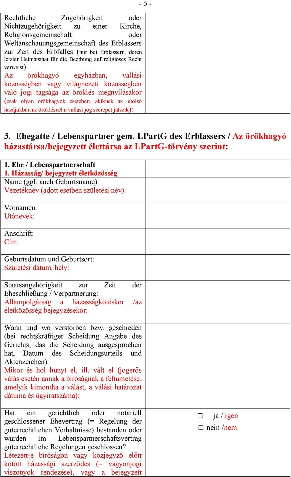 esetében, akiknek az utolsó hazájukban az öröklésnél a vallási jog szerepet játszik): - 6-3. Ehegatte / Lebenspartner gem.