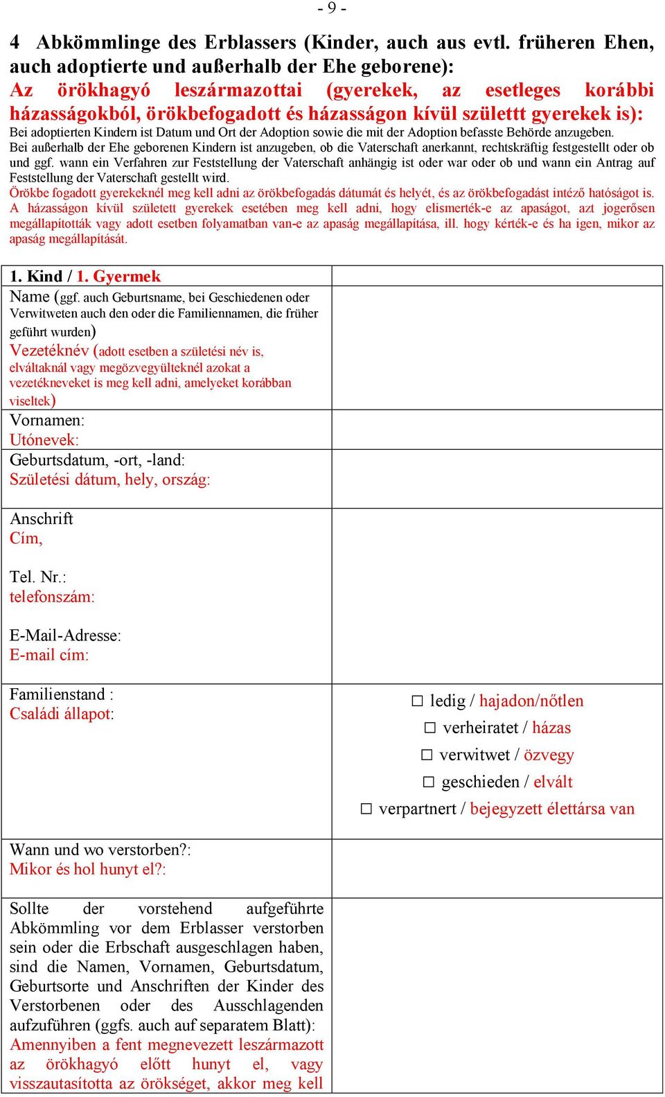 Bei adoptierten Kindern ist Datum und Ort der Adoption sowie die mit der Adoption befasste Behörde anzugeben.