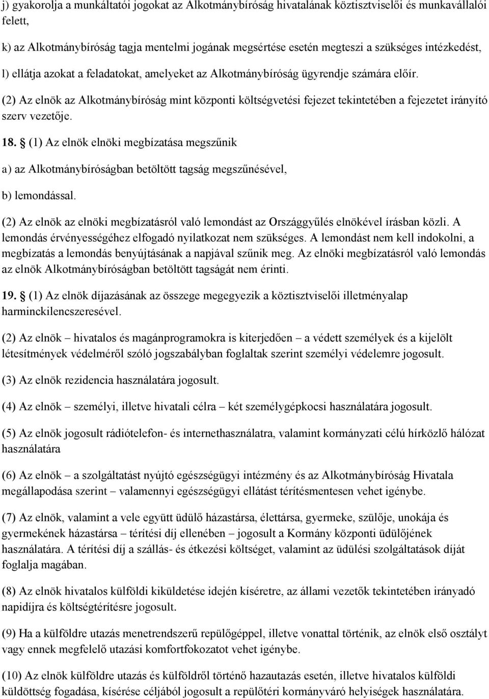 (2) Az elnök az Alkotmánybíróság mint központi költségvetési fejezet tekintetében a fejezetet irányító szerv vezetője. 18.