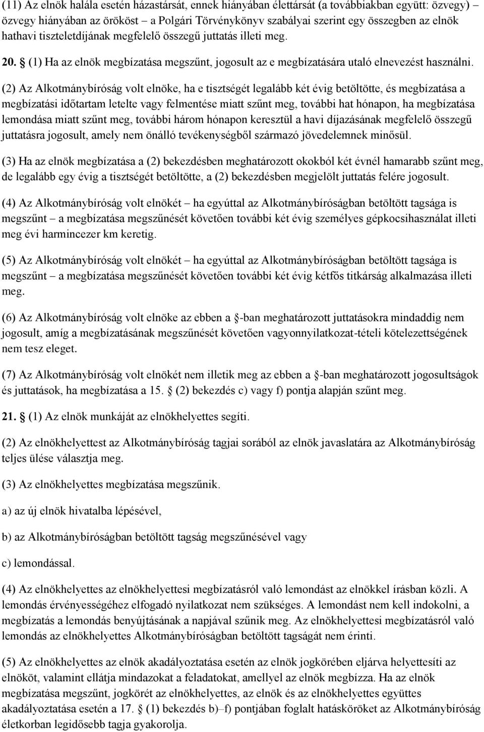 (2) Az Alkotmánybíróság volt elnöke, ha e tisztségét legalább két évig betöltötte, és megbízatása a megbízatási időtartam letelte vagy felmentése miatt szűnt meg, további hat hónapon, ha megbízatása