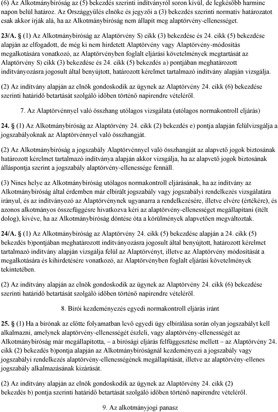 (1) Az Alkotmánybíróság az Alaptörvény S) cikk (3) bekezdése és 24.