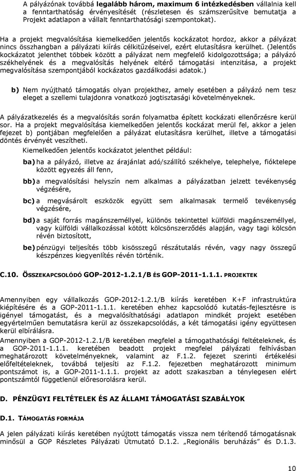 (Jelentős kockázatot jelenthet többek között a pályázat nem megfelelő kidolgozottsága; a pályázó székhelyének és a megvalósítás helyének eltérő támogatási intenzitása, a projekt megvalósítása