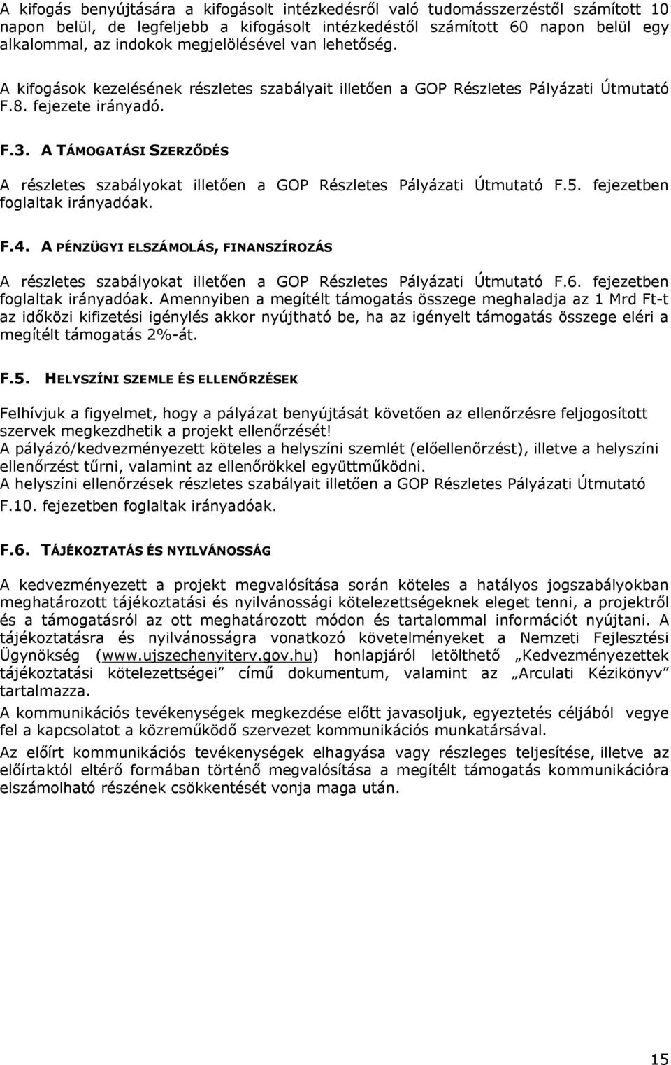 A TÁMOGATÁSI SZERZŐDÉS A részletes szabályokat illetően a GOP Részletes Pályázati Útmutató F.5. fejezetben foglaltak irányadóak. F.4.