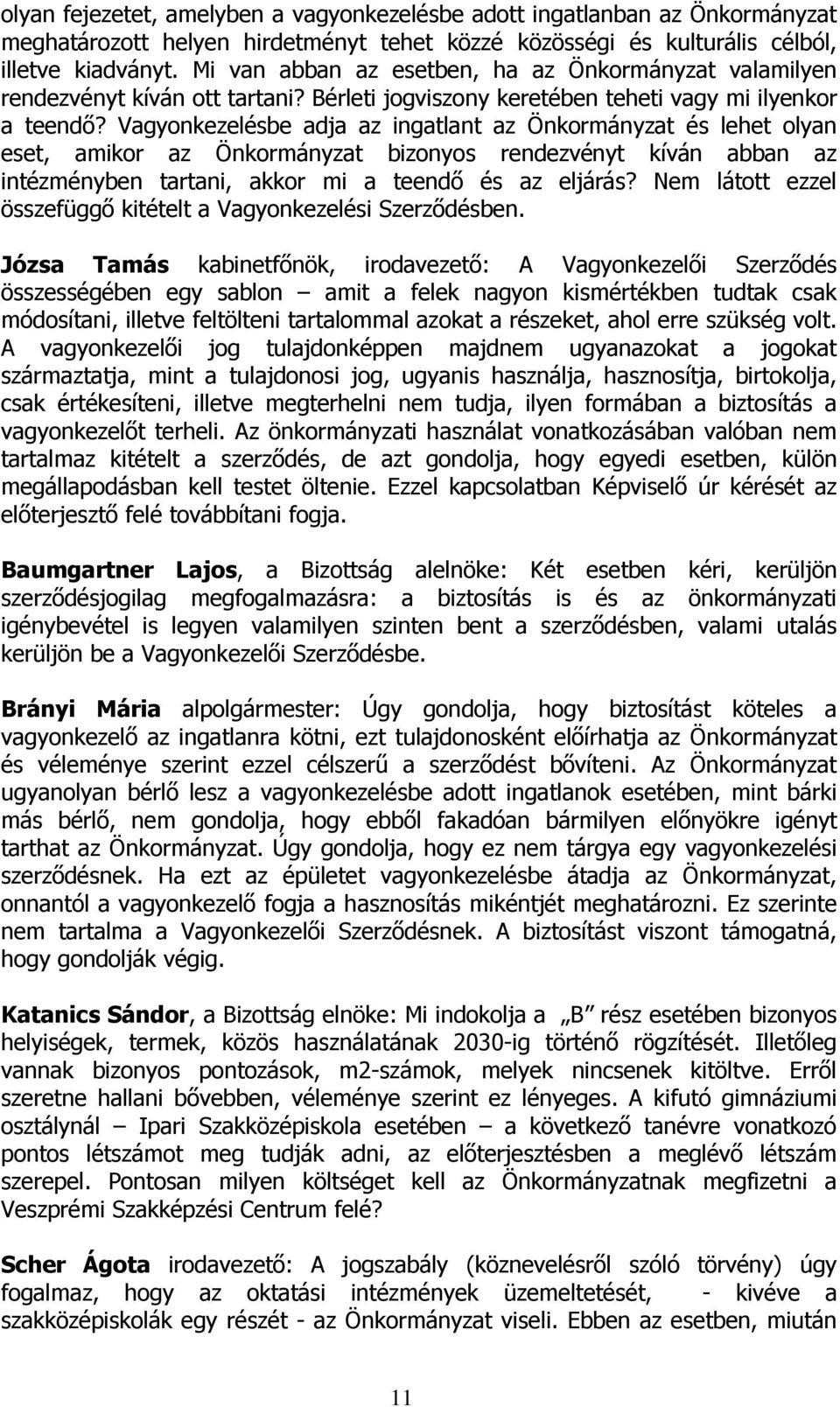 Vagyonkezelésbe adja az ingatlant az Önkormányzat és lehet olyan eset, amikor az Önkormányzat bizonyos rendezvényt kíván abban az intézményben tartani, akkor mi a teendő és az eljárás?