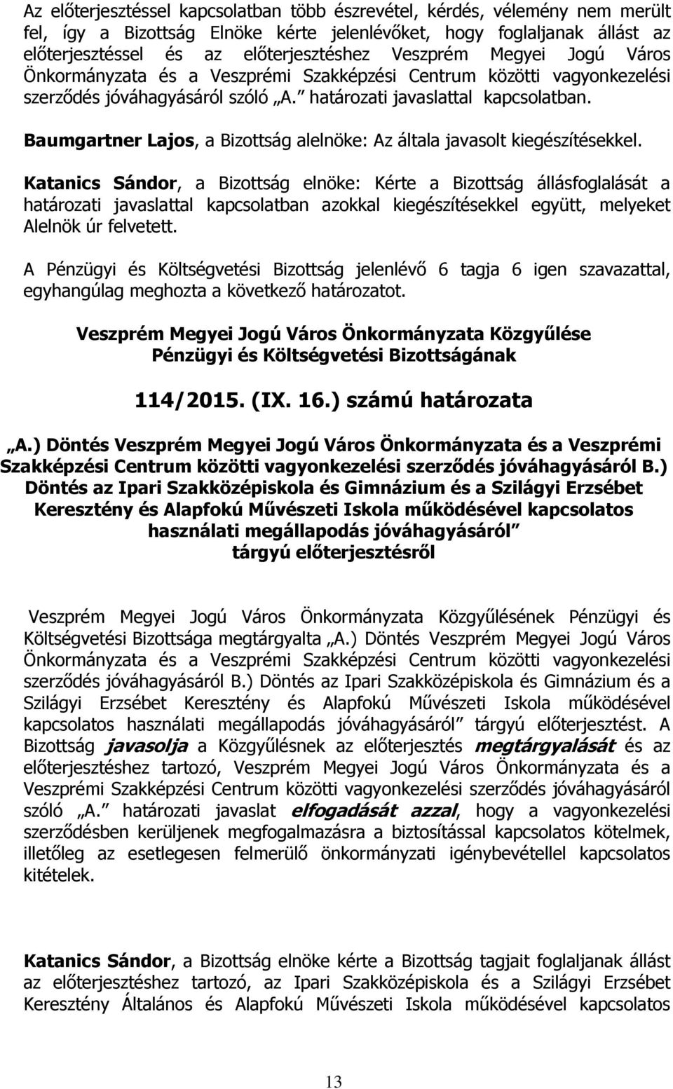 Baumgartner Lajos, a Bizottság alelnöke: Az általa javasolt kiegészítésekkel.