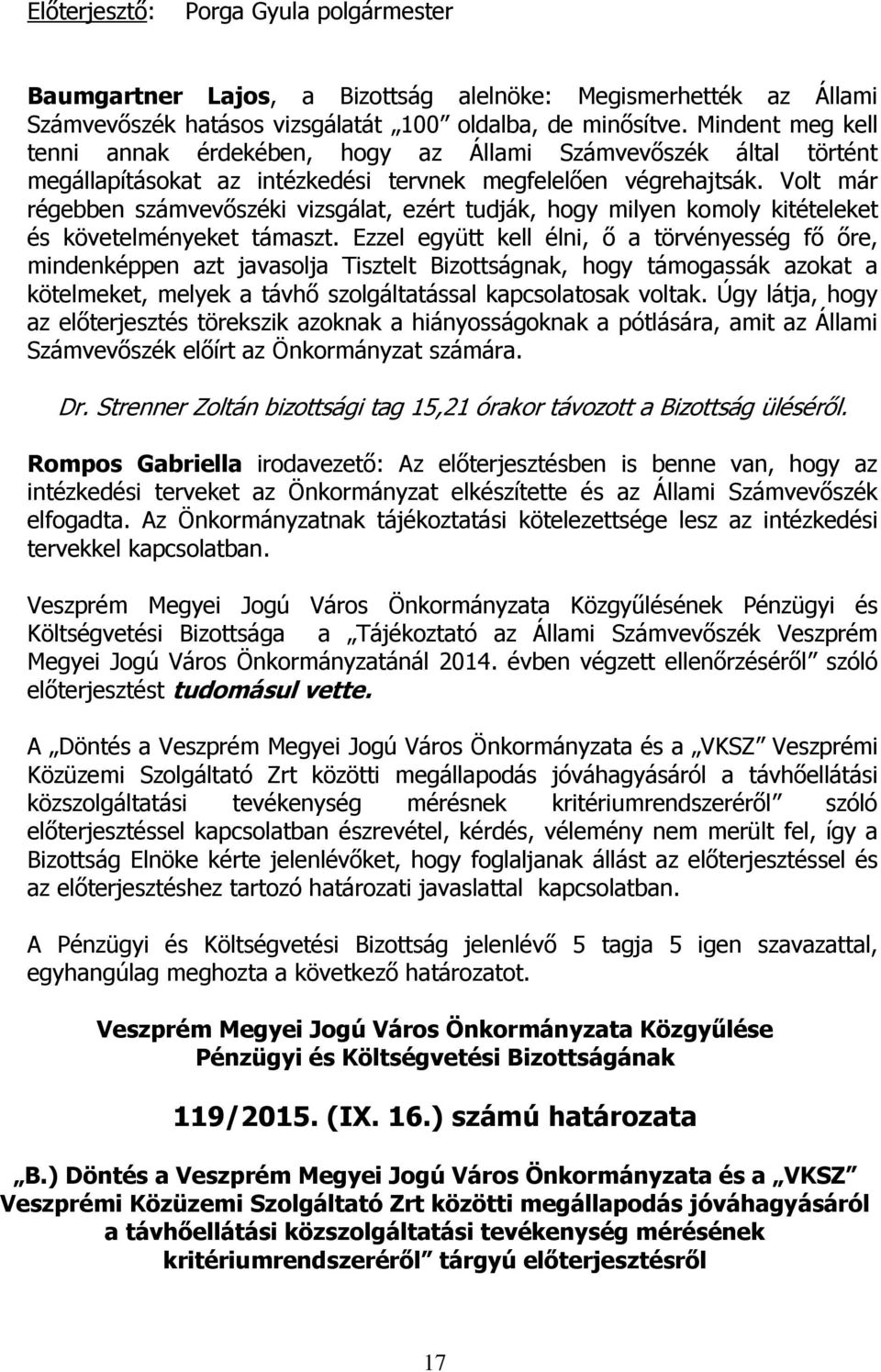 Volt már régebben számvevőszéki vizsgálat, ezért tudják, hogy milyen komoly kitételeket és követelményeket támaszt.
