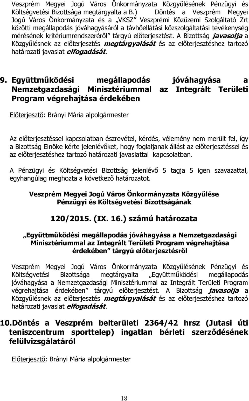 kritériumrendszeréről tárgyú előterjesztést. A Bizottság javasolja a Közgyűlésnek az előterjesztés megtárgyalását és az előterjesztéshez tartozó határozati javaslat elfogadását. 9.