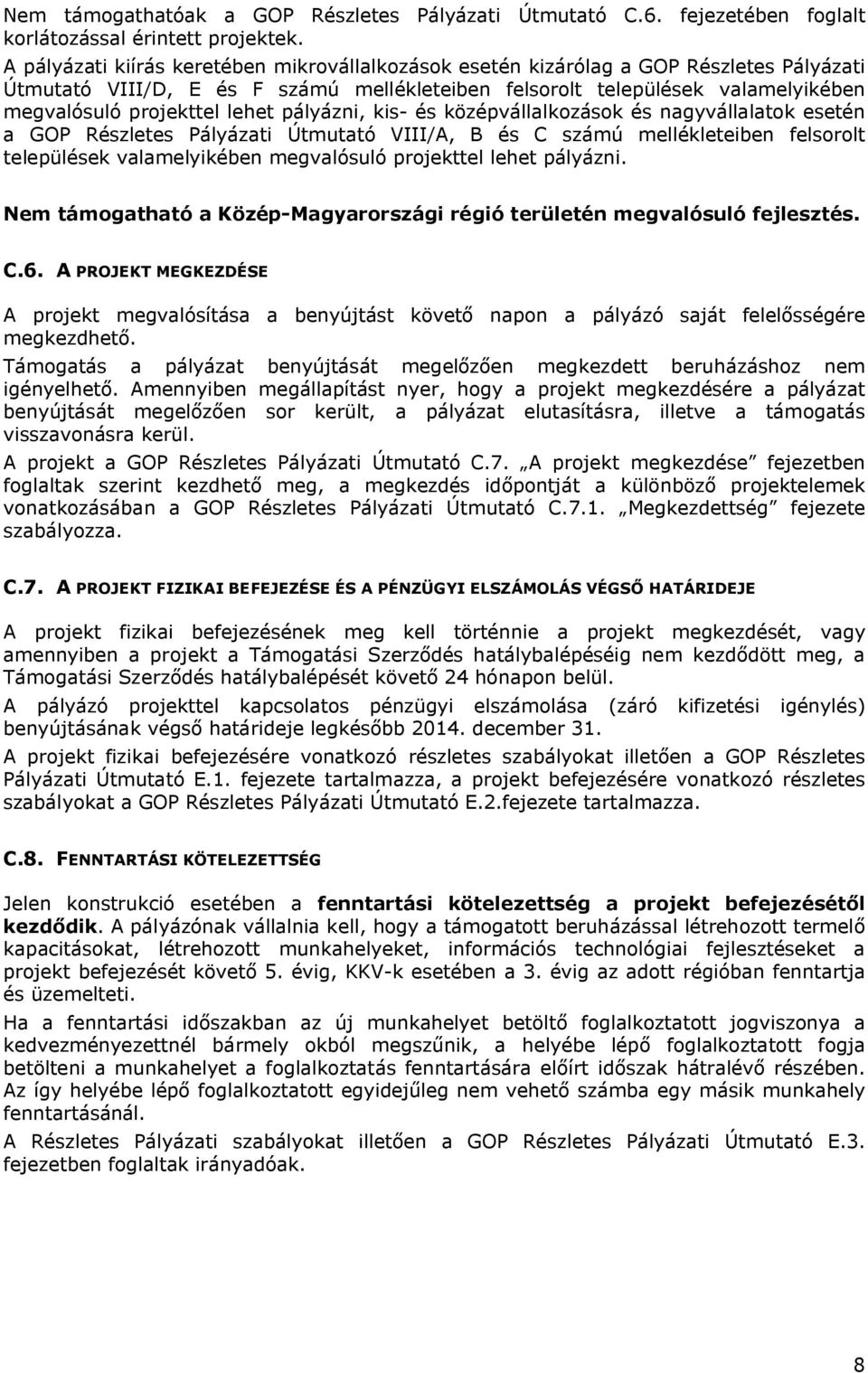 lehet pályázni, kis- és középvállalkozások és nagyvállalatok esetén a GOP Részletes Pályázati Útmutató VIII/A, B és C számú mellékleteiben felsorolt települések valamelyikében megvalósuló projekttel