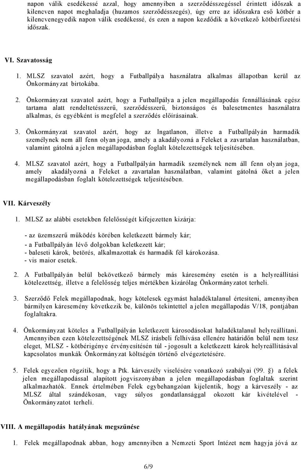 MLSZ szavatol azért, hogy a Futballpálya használatra alkalmas állapotban kerül az Önkormányzat birtokába. 2.