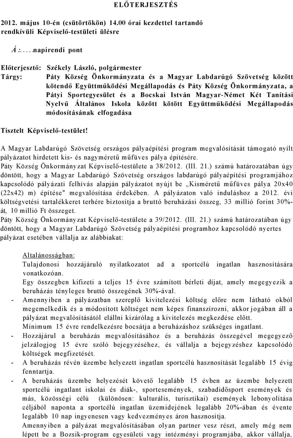 kötendő Együttműködési Megállapodás és Páty Község Önkormányzata, a Pátyi Sportegyesület és a Bocskai István Magyar-Német Két Tanítási Nyelvű Általános Iskola között kötött Együttműködési