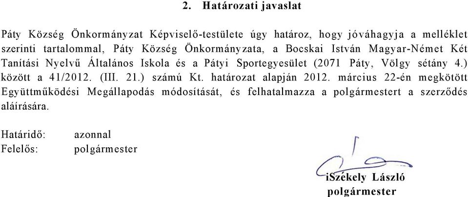 Völgy sétány 4.) között a 41/2012. (III. 21.) számú Kt. határozat alapján 2012.