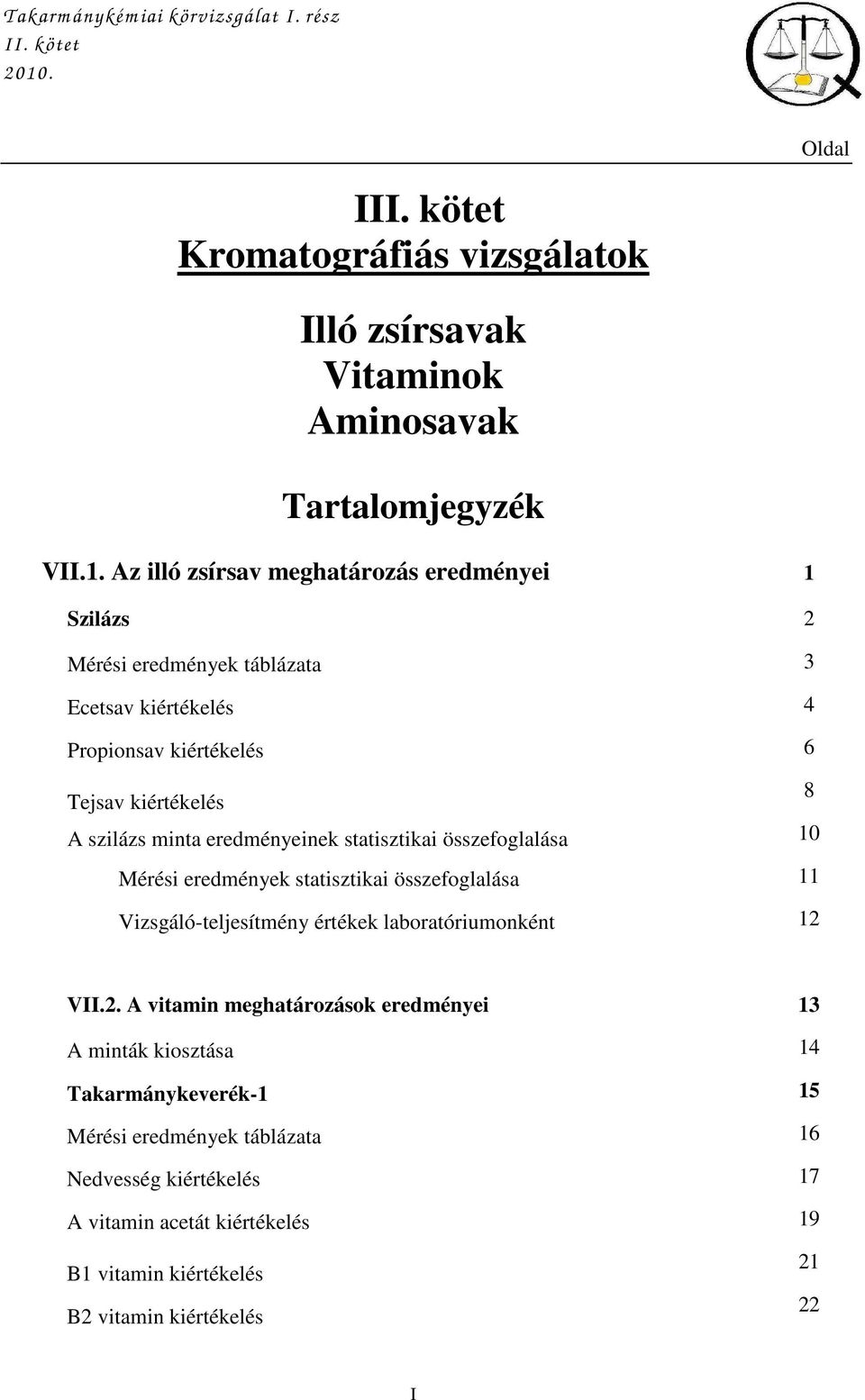 eredményeinek statisztikai összefoglalása Mérési eredmények statisztikai összefoglalása Vizsgáló-teljesítmény értékek laboratóriumonként VII.