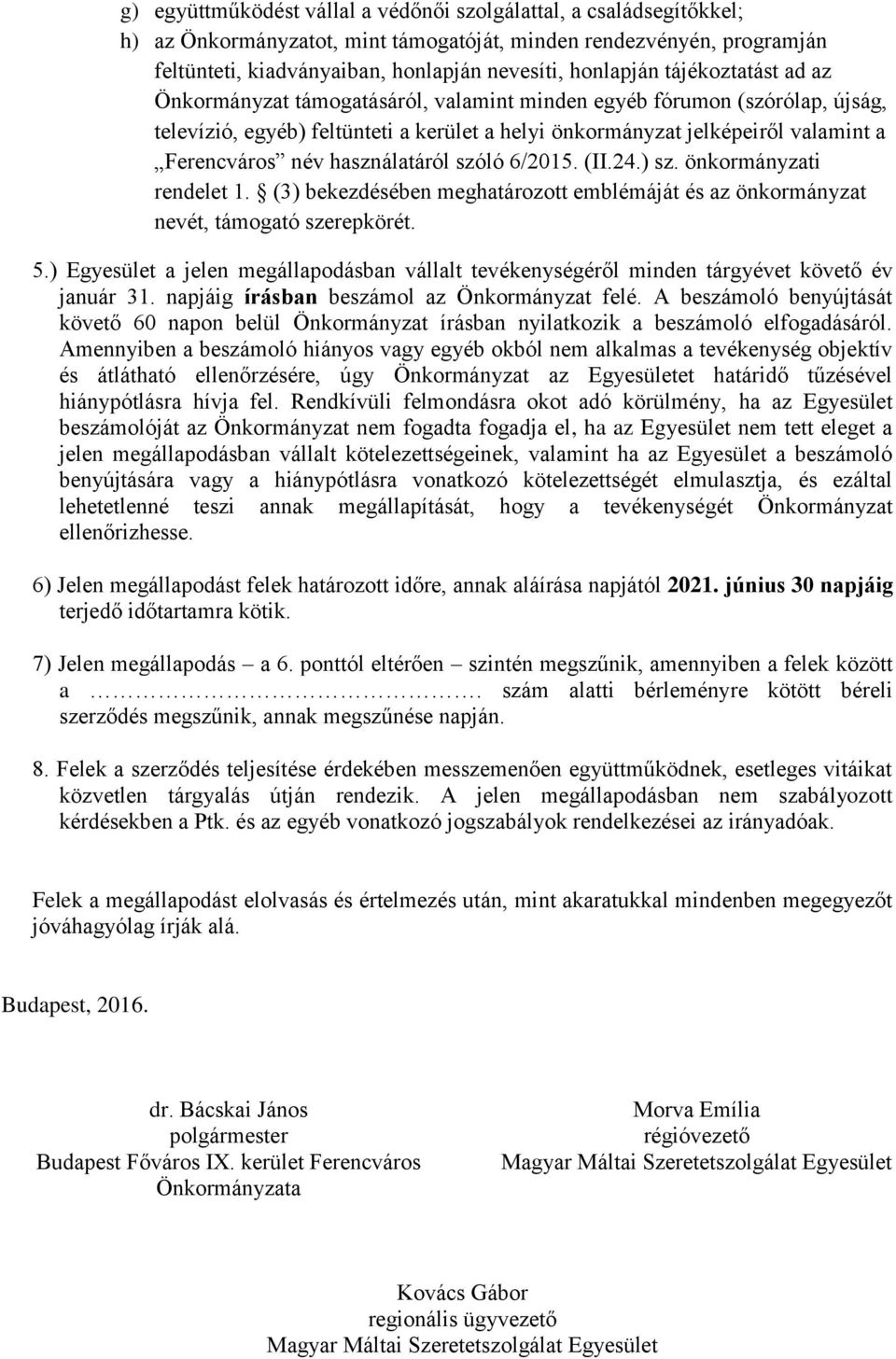 használatáról szóló 6/2015. (II.24.) sz. önkormányzati rendelet 1. (3) bekezdésében meghatározott emblémáját és az önkormányzat nevét, támogató szerepkörét. 5.