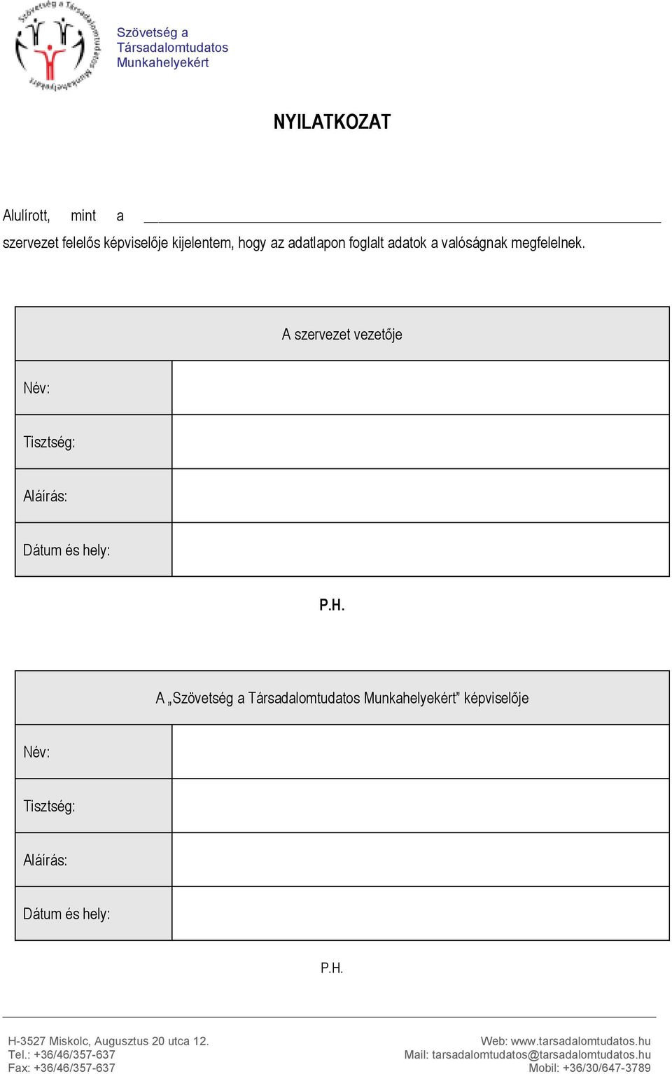 A szervezet vezetője Név: Tisztség: Aláírás: Dátum és hely: P.H.