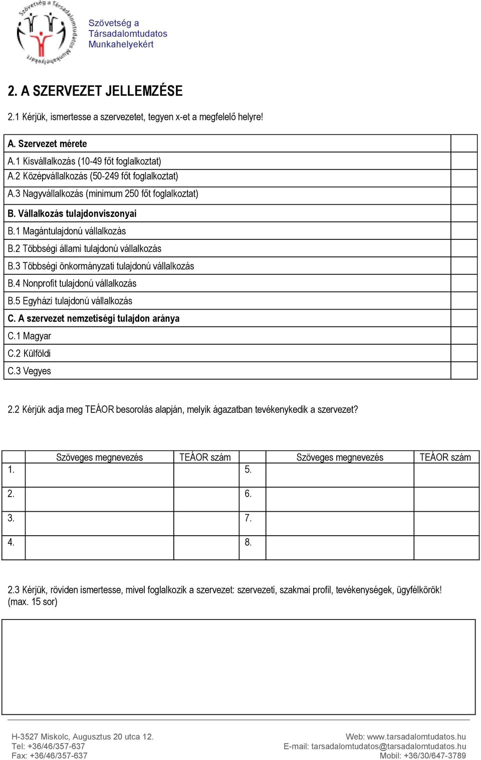 2 Többségi állami tulajdonú vállalkozás B.3 Többségi önkormányzati tulajdonú vállalkozás B.4 Nonprofit tulajdonú vállalkozás B.5 Egyházi tulajdonú vállalkozás C.