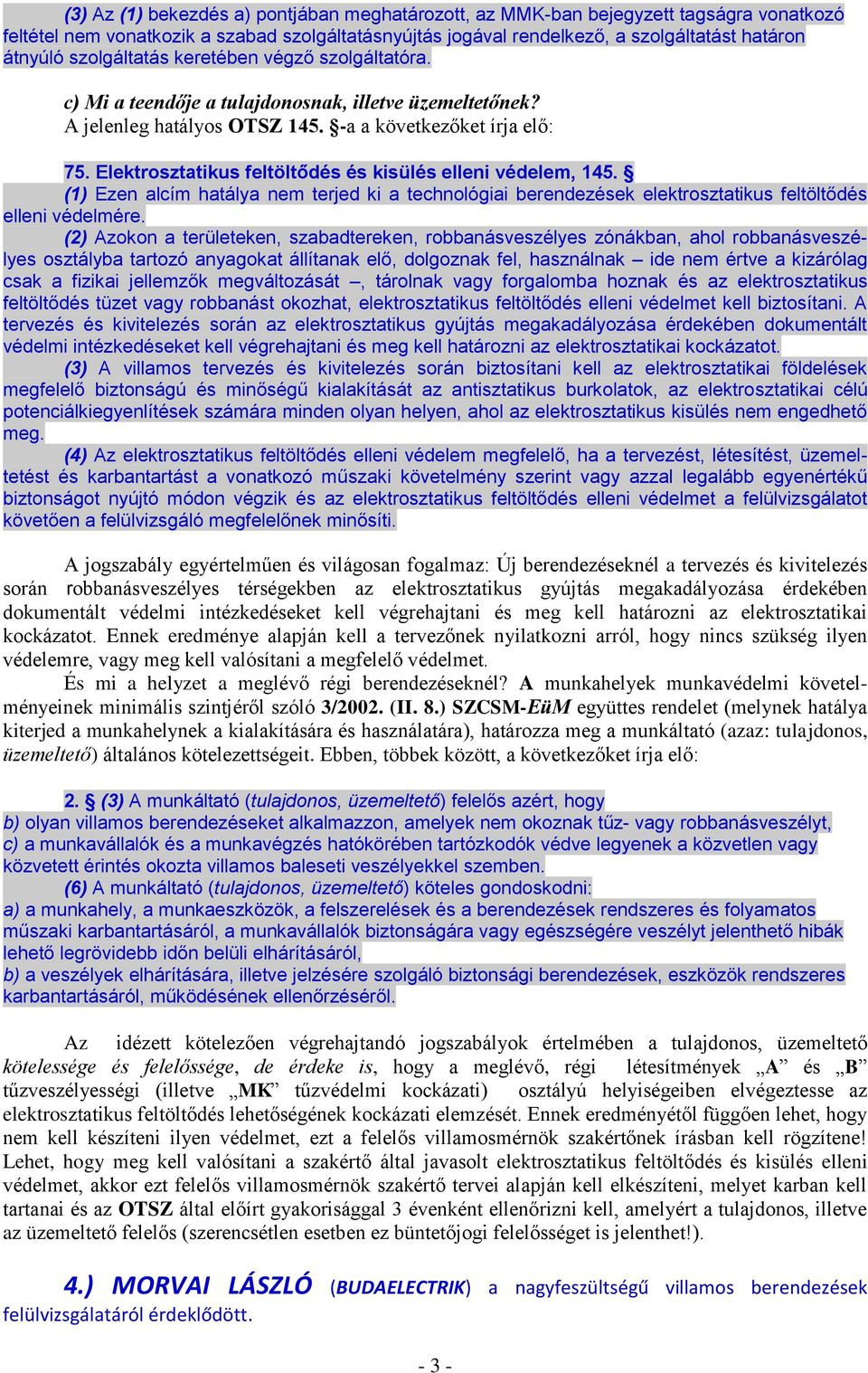 Elektrosztatikus feltöltődés és kisülés elleni védelem, 145. (1) Ezen alcím hatálya nem terjed ki a technológiai berendezések elektrosztatikus feltöltődés elleni védelmére.