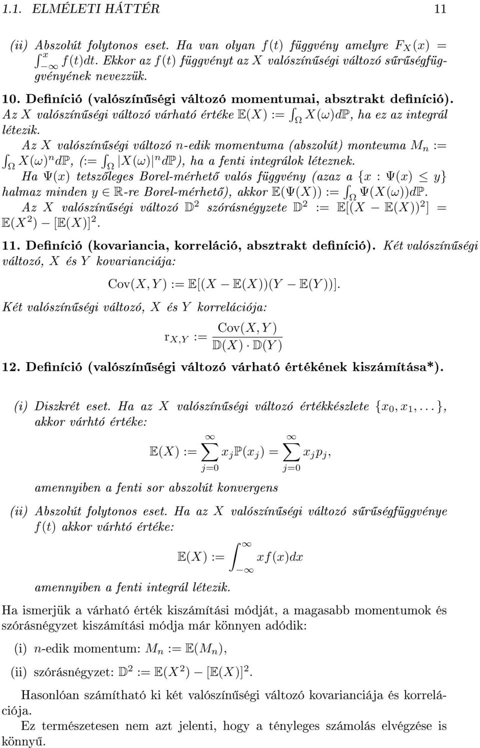 Az X valószín ségi változó n-edik momentuma (abszolút) monteuma M n := Ω X(ω)n dp, (:= Ω X(ω) n dp), ha a fenti integrálok léteznek.