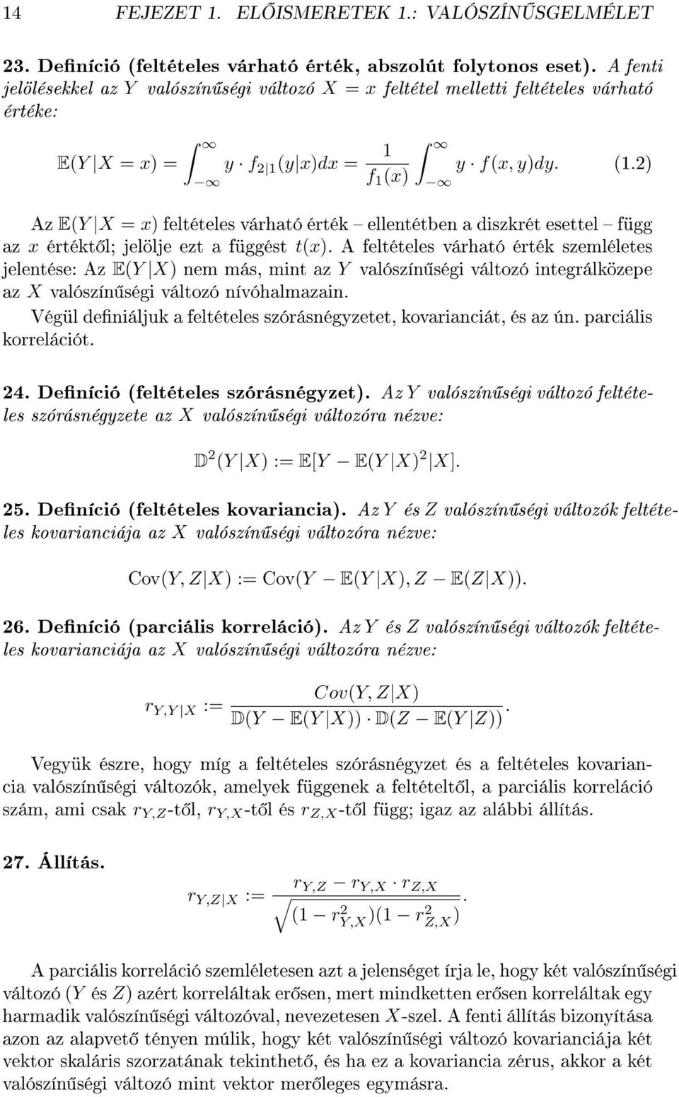 2) f 1 (x) Az E(Y X = x) feltételes várható érték ellentétben a diszkrét esettel függ az x értékt l; jelölje ezt a függést t(x).