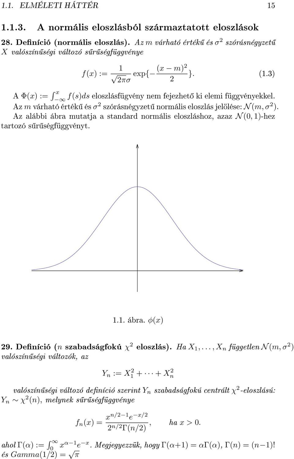 Az m várható érték és σ 2 szórásnégyzet normális eloszlás jelölése: N (m, σ 2 ). Az alábbi ábra mutatja a standard normális eloszláshoz, azaz N (0, 1)-hez tartozó s r ségfüggvényt. 1.1. ábra. ϕ(x) 29.