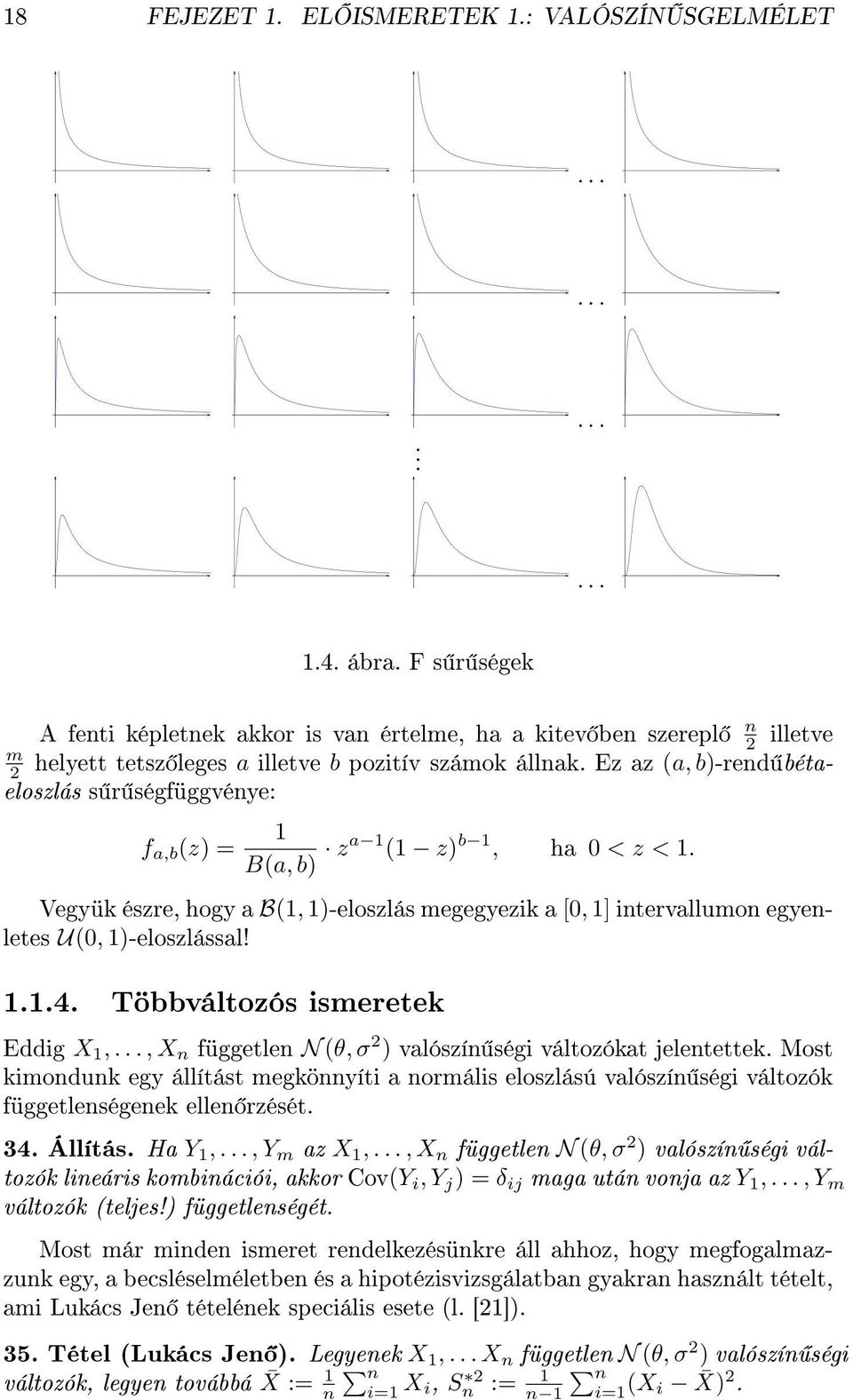 Ez az (a, b)-rend bétaeloszlás s r ségfüggvénye: f a,b (z) = 1 B(a, b) za 1 (1 z) b 1, ha 0 < z < 1.