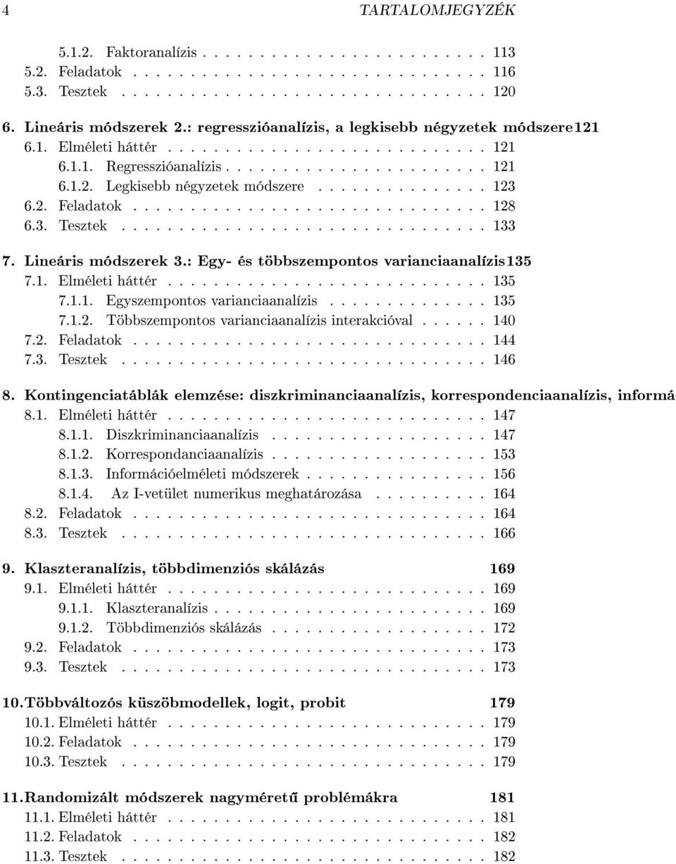 .............. 123 6.2. Feladatok............................... 128 6.3. Tesztek................................ 133 7. Lineáris módszerek 3.: Egy- és többszempontos varianciaanalízis 135 7.1. Elméleti háttér.