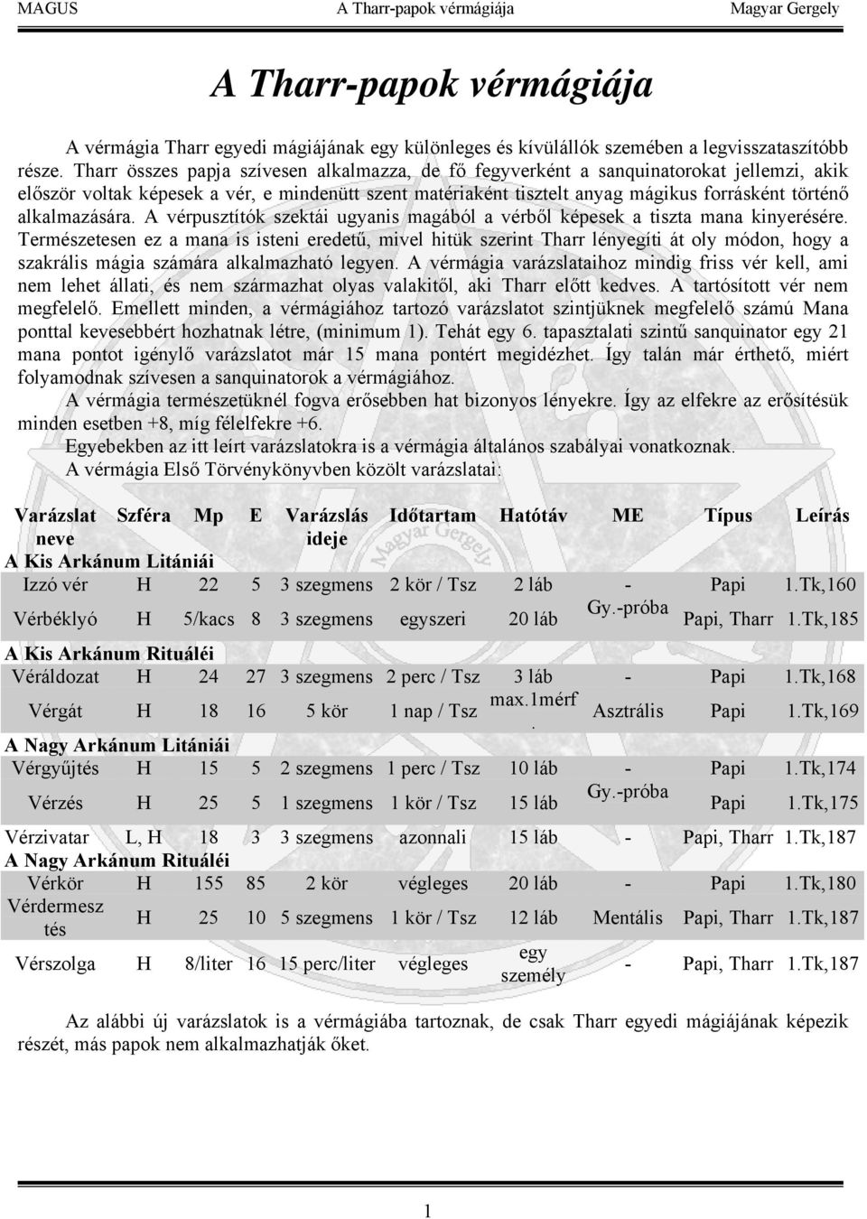 alkalmazására. A vérpusztítók szektái ugyanis magából a vérből képesek a tiszta mana kinyerésére.